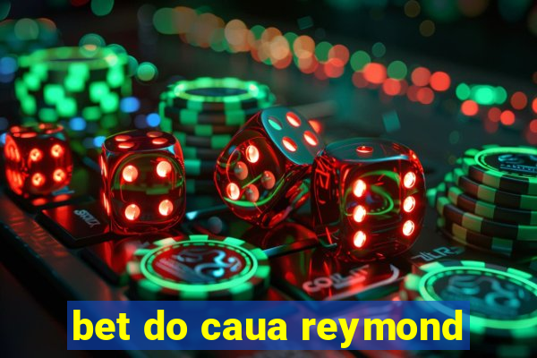 bet do caua reymond